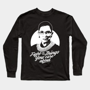 RBG Ruth Bader Ginsburg Fight For The Things You Care About Long Sleeve T-Shirt